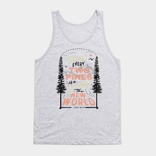 Between every two pines is a doorway to a new world. Tank Top